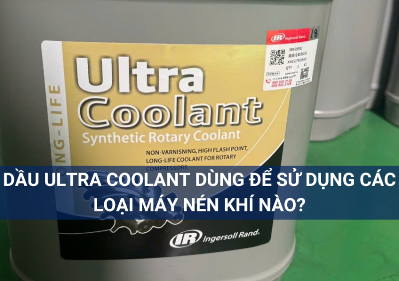 Dau Ultra Coolant Dung De Su Dung May Nen Khi Nao 1